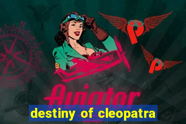 destiny of cleopatra